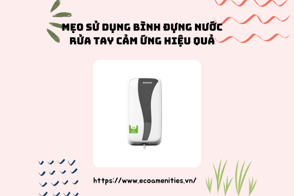 Mẹo sử dụng bình đựng nước rửa tay cảm ứng hiệu quả