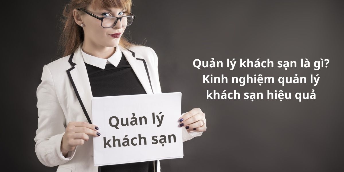 Quản lý khách sạn là gì - kinh nghiệm quản lý khách sạn hiệu quả