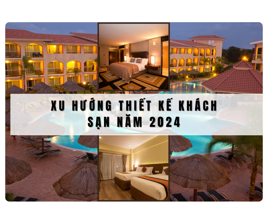 Bật mí các xu hướng thiết kế khách sạn 2024: Khám phá không gian nghỉ dưỡng tương lai